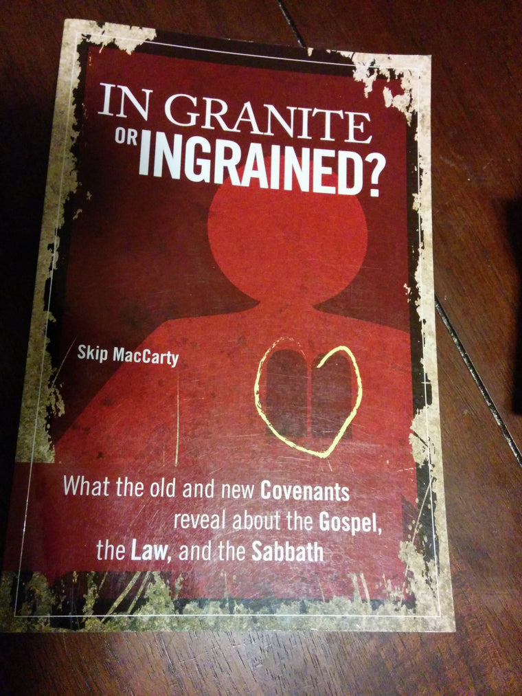 In Granite or Ingrained? What the Old and New Covenants Reveal about the Gospel, the Law, and the Sabbath