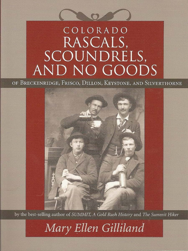 Colorado Rascals, Scoundrels, and No Goods of Breckenridge, Frisco, Dillon, Keystone and Silverthorne