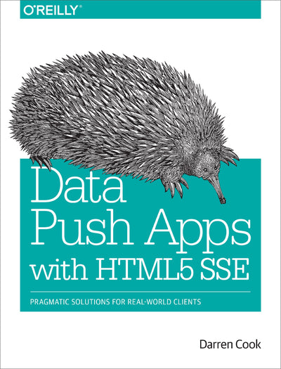 Data Push Apps with HTML5 SSE: Pragmatic Solutions for Real-World Clients