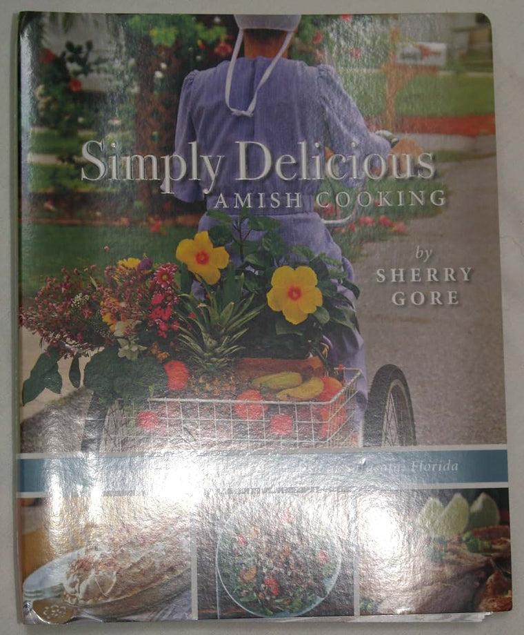 Simply Delicious Amish Cooking: Recipes and stories from the Amish of Sarasota, Florida (The Pinecraft Collection)