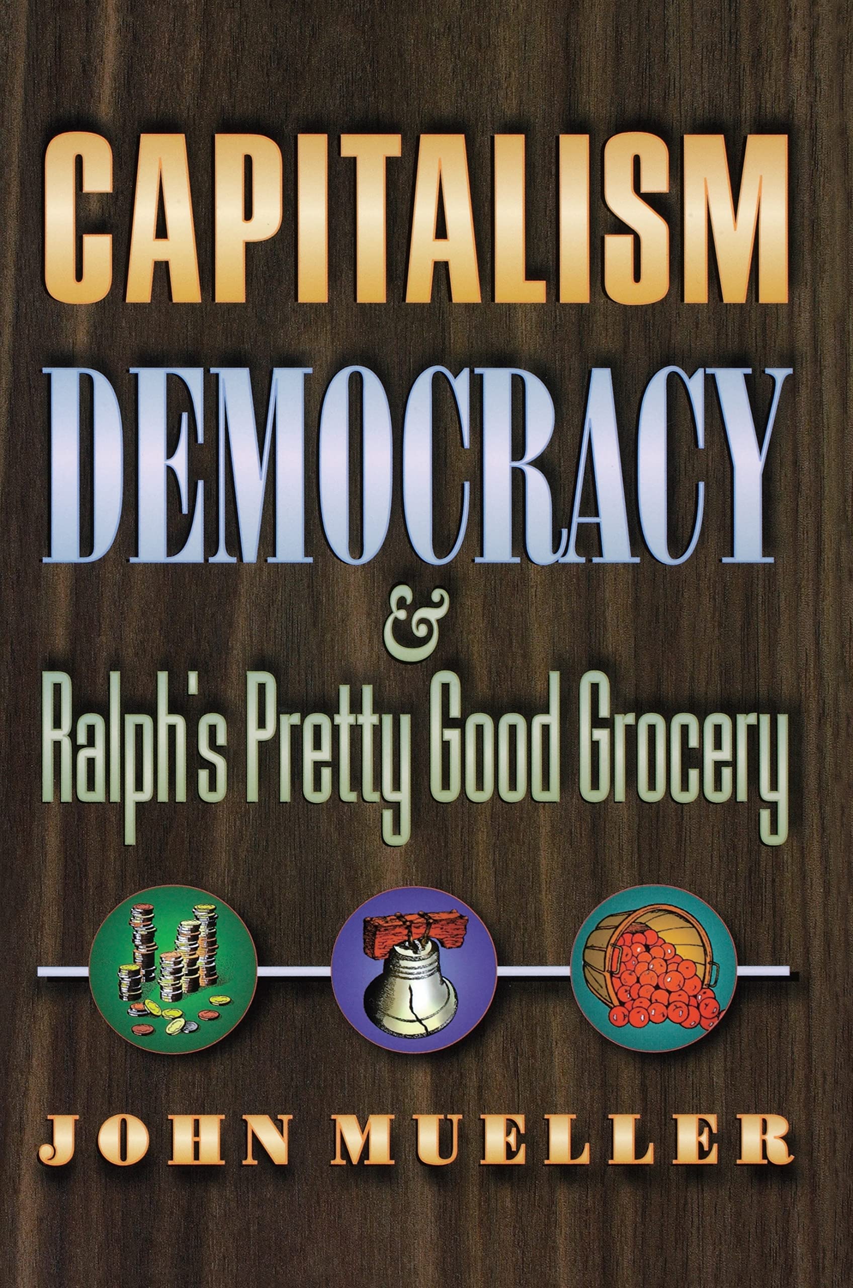 Capitalism, Democracy, and Ralph's Pretty Good Grocery.