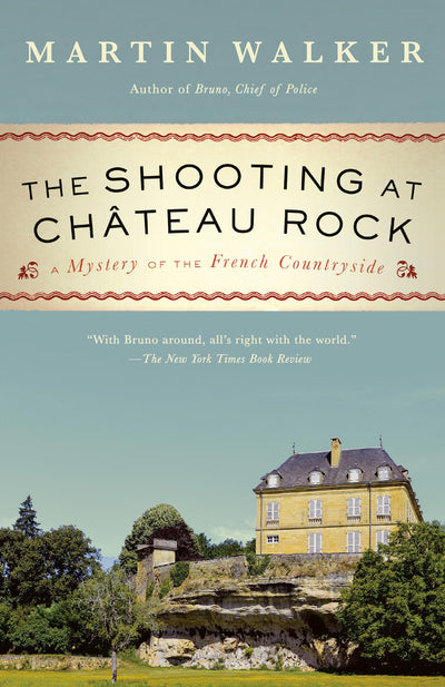 The Shooting at Chateau Rock: A Mystery of the French Countryside (Bruno, Chief of Police Series)