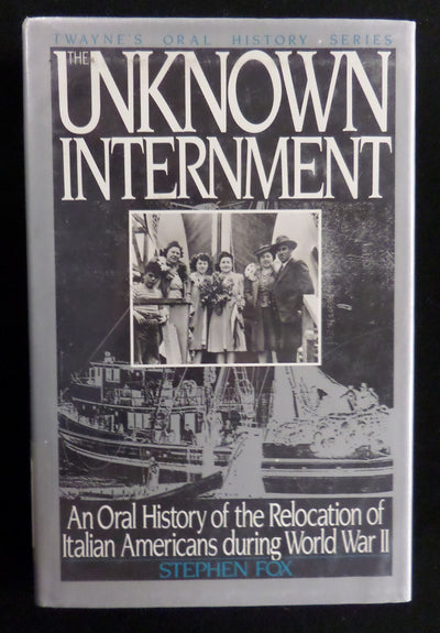 The Unknown Internment: An Oral History of the Relocation of Italian Americans During World War II (Twayne's Oral History Series)