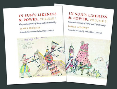 In Sun's Likeness and Power, 2-volume set: Cheyenne Accounts of Shield and Tipi Heraldry