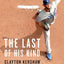 The Last of His Kind: Clayton Kershaw and the Burden of Greatness
