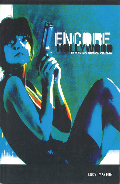 Encore Hollywood: Remaking French Cinema (Distributed for the British Film Institute)