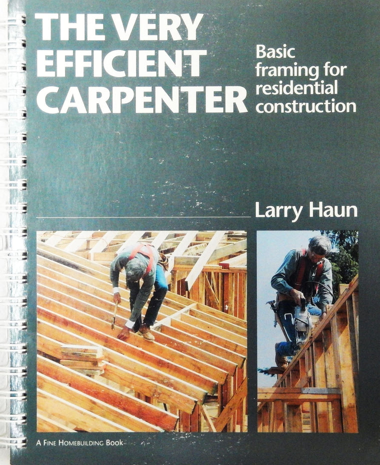 The Very Efficient Carpenter: Basic Framing for Residential Construction (For Pros By Pros)