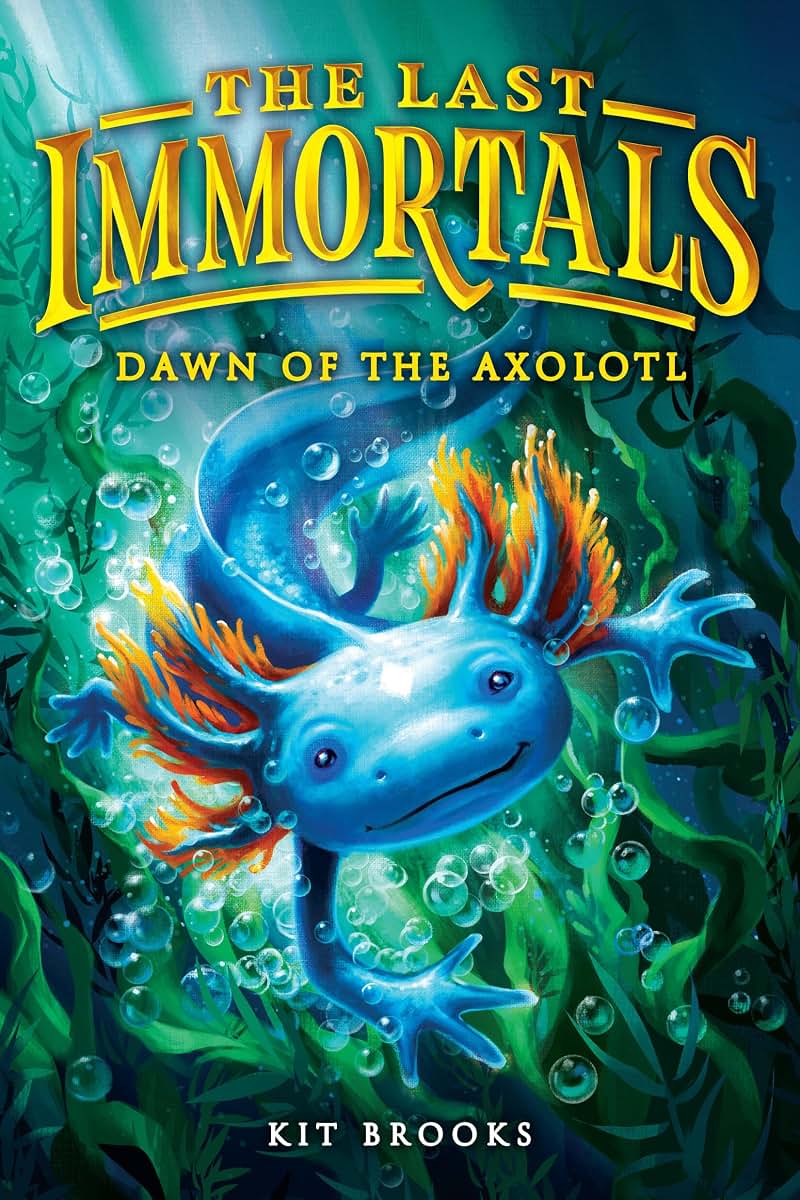 The Last Immortals: Dawn of the Axolotl (Volume 1) (Epic Axolotls, 1)
