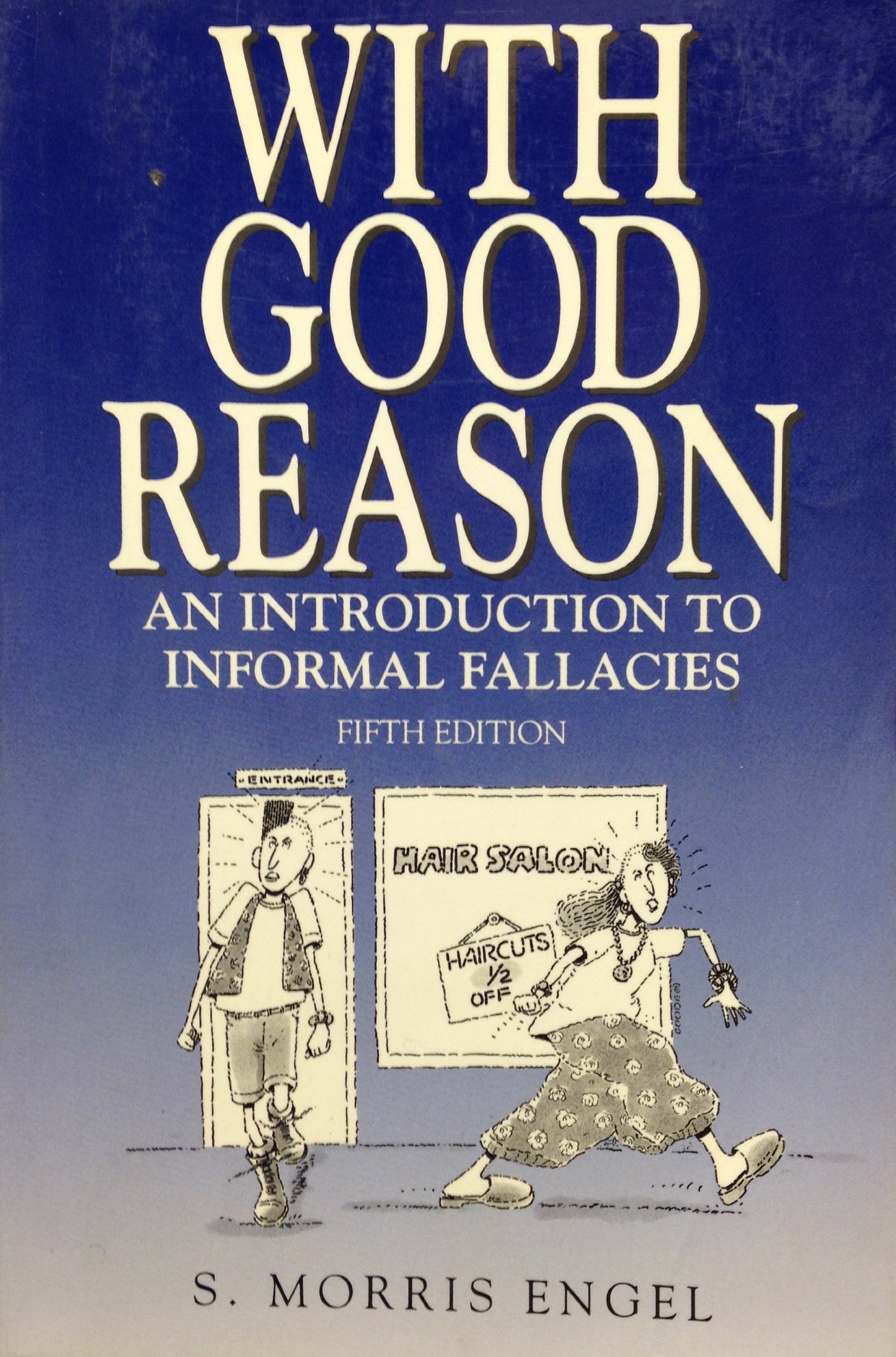 With Good Reason: An Introduction to Informal Fallacies by E