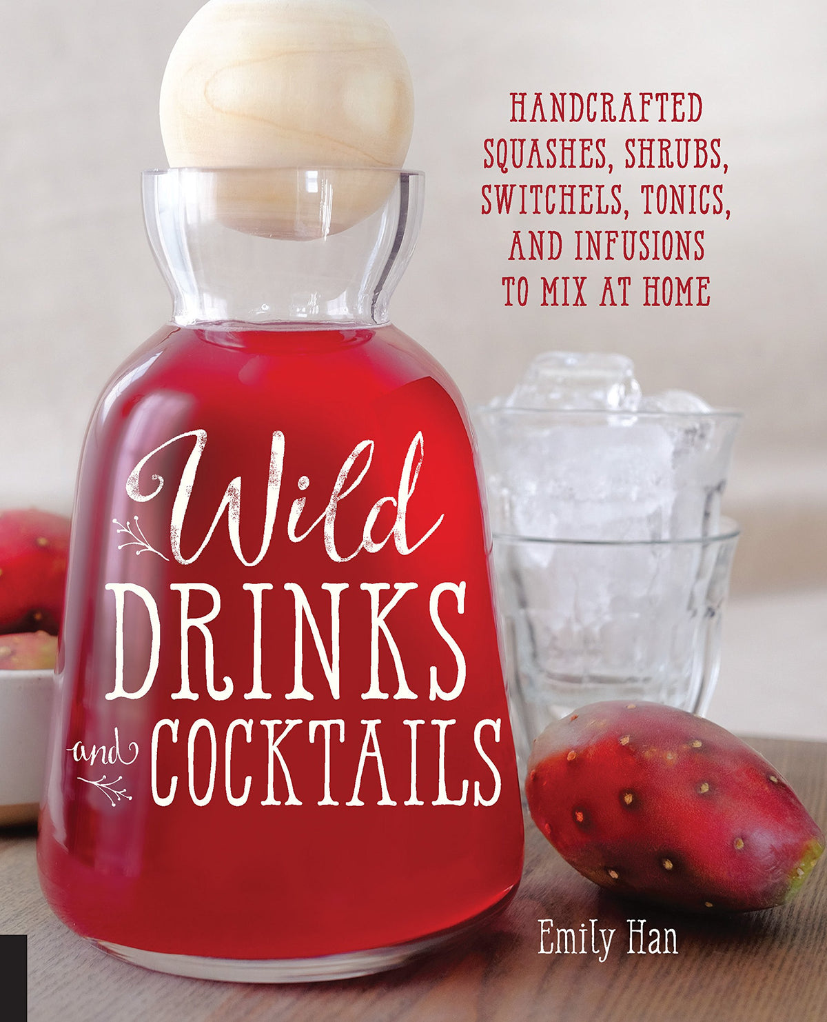 Wild Drinks and Cocktails: Handcrafted Squashes, Shrubs, Switchels, Tonics, and Infusions to Mix at Home