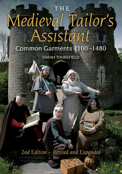 Medieval Tailor's Assistant: Common Garments 1100-1480 (Revised and Expanded)