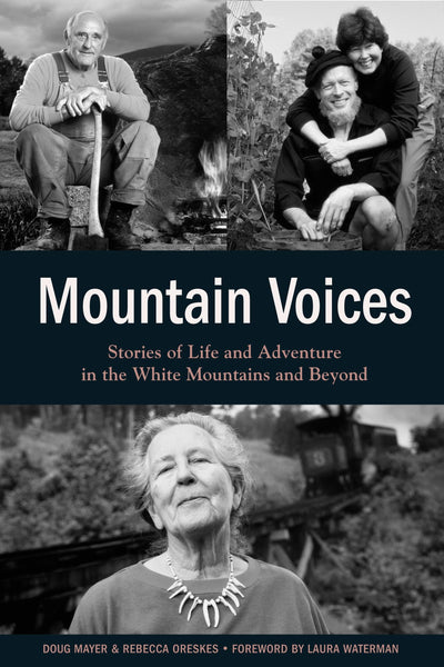 Mountain Voices: Stories Of Life And Adventure In The White Mountains And Beyond