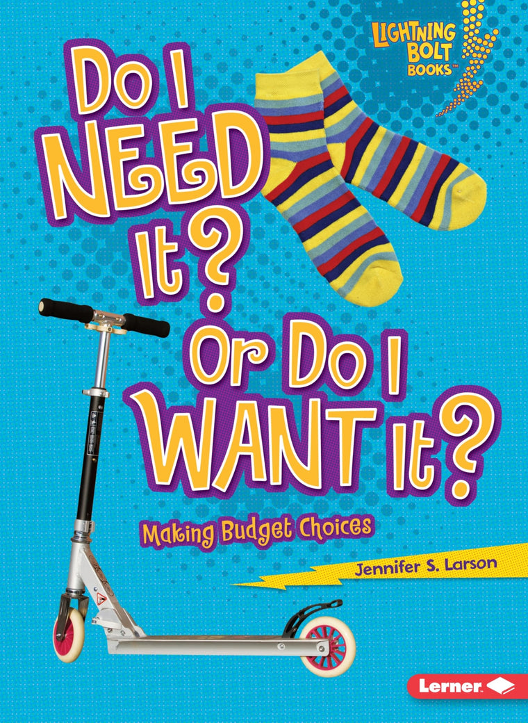 Do I Need It? Or Do I Want It?: Making Budget Choices (Lightning Bolt Books  - Exploring Economics)