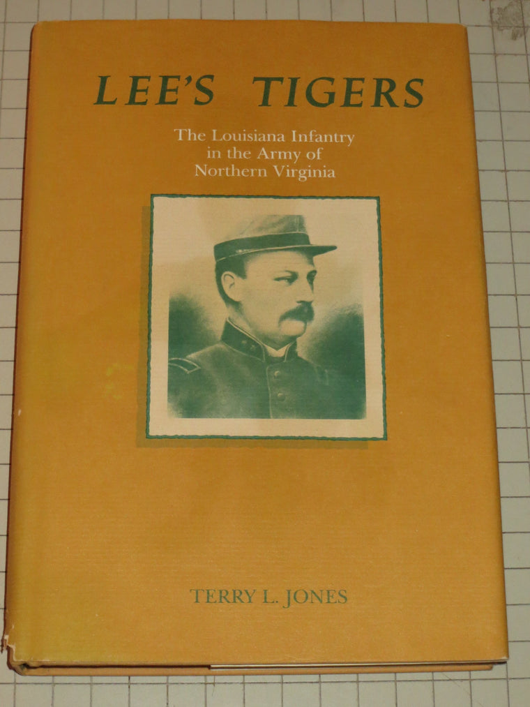 Lees Tigers: The Louisiana Infantry in the Army of Northern Virginia