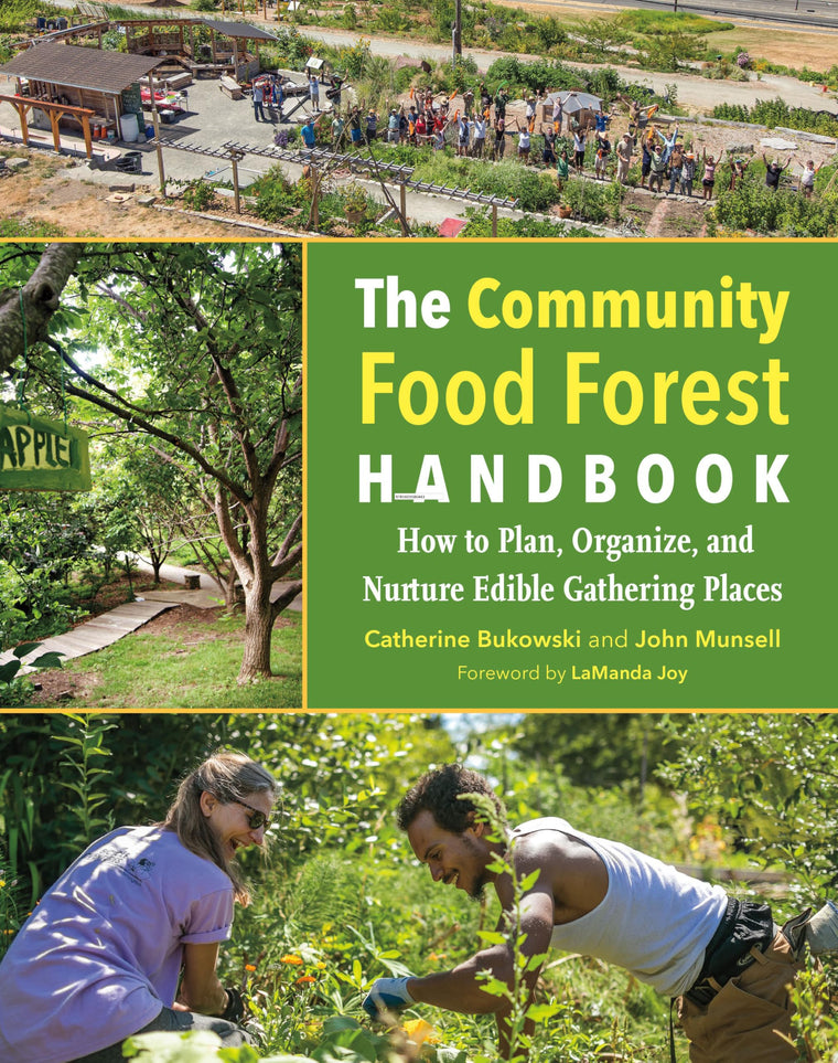 The Community Food Forest Handbook: How to Plan, Organize, and Nurture Edible Gathering Places