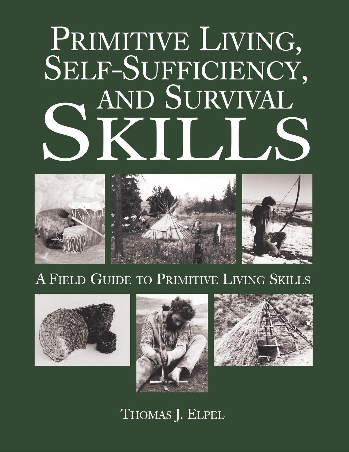 Primitive Living, Self Sufficiency, and Survival Skills: A Field Guide to Primitive Living Skills