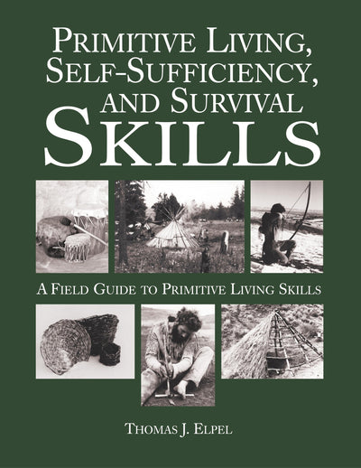 Primitive Living, Self Sufficiency, and Survival Skills: A Field Guide to Primitive Living Skills