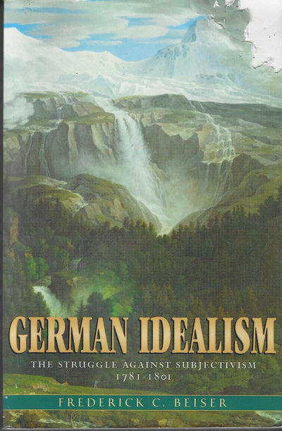 German Idealism: The Struggle against Subjectivism, 1781-1801
