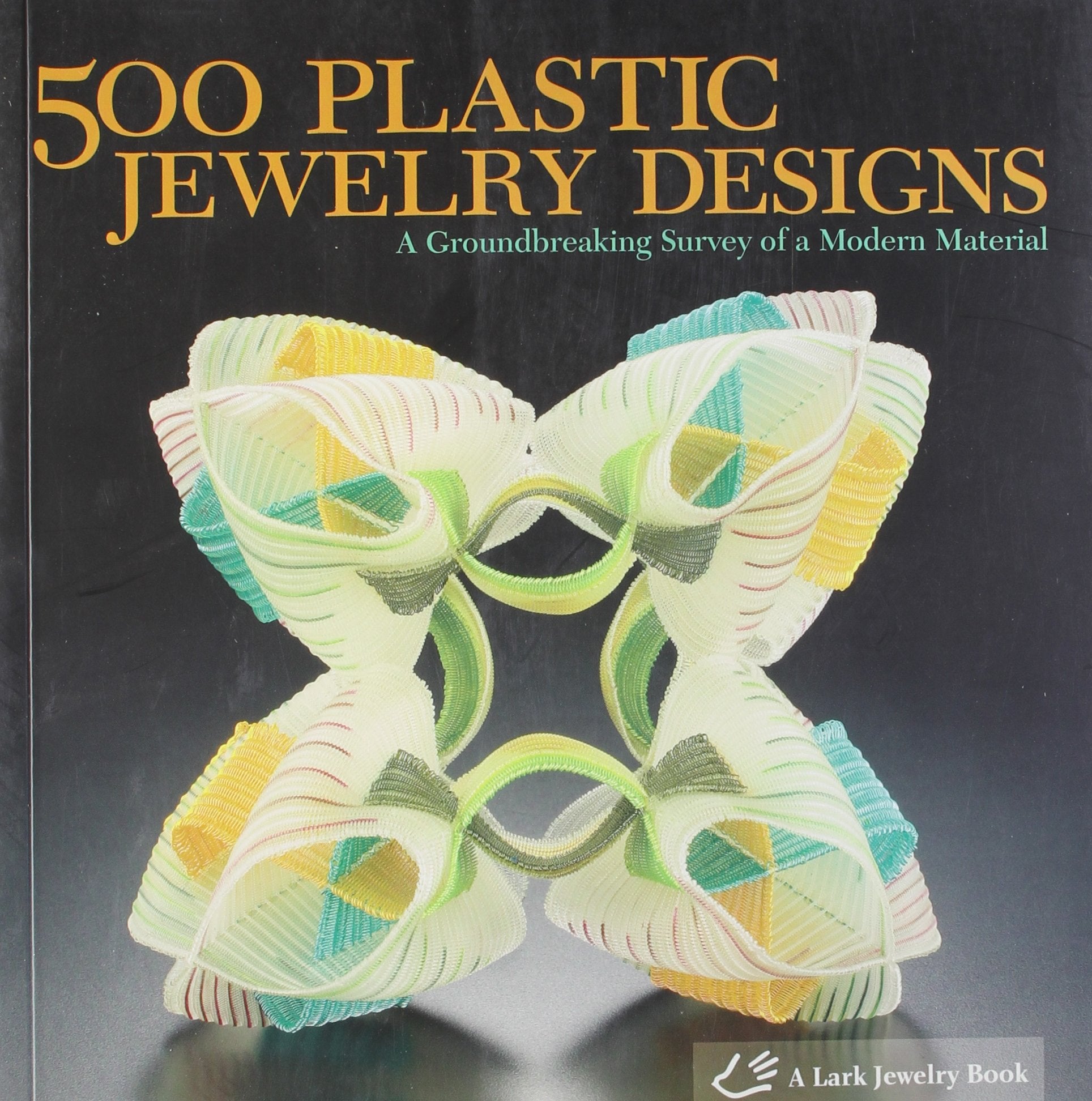 500 Plastic Jewelry Designs: A Groundbreaking Survey of A Modern Material (500 Series)