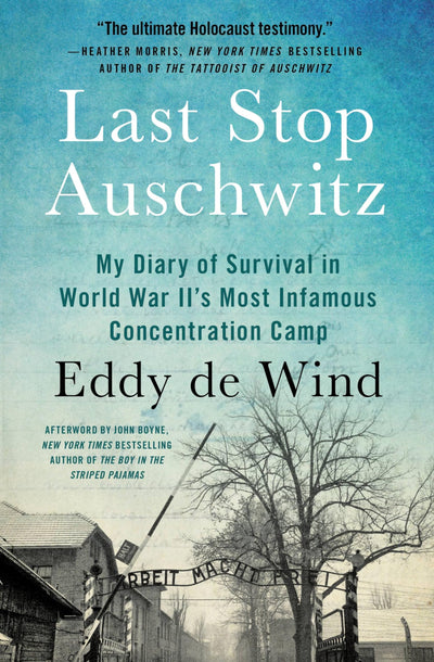 Last Stop Auschwitz: My Diary of Survival in World War IIs Most Infamous Concentration Camp