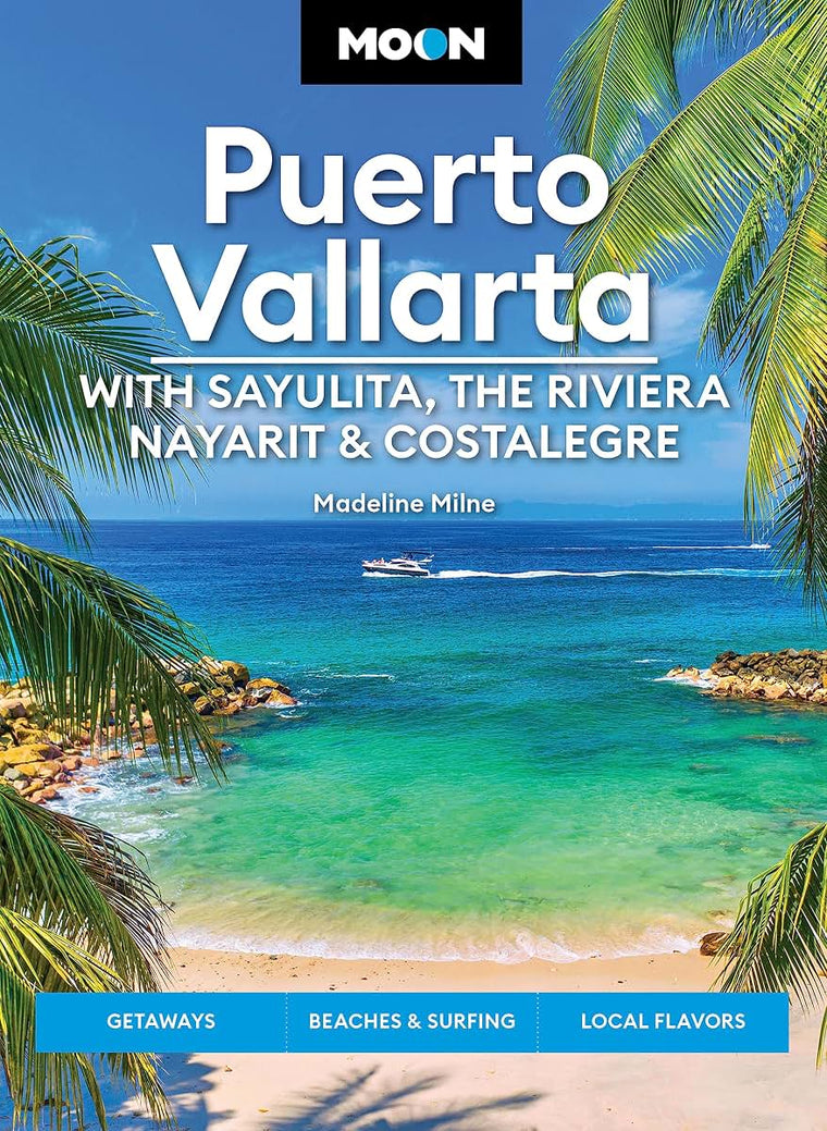 Moon Puerto Vallarta: With Sayulita, the Riviera Nayarit & Costalegre: Getaways, Beaches & Surfing, Local Flavors (Travel Guide)