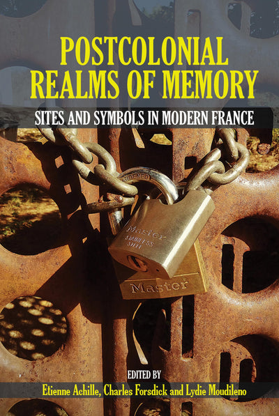 Postcolonial Realms of Memory: Sites and Symbols in Modern France (Contemporary French and Francophone Cultures, 68)