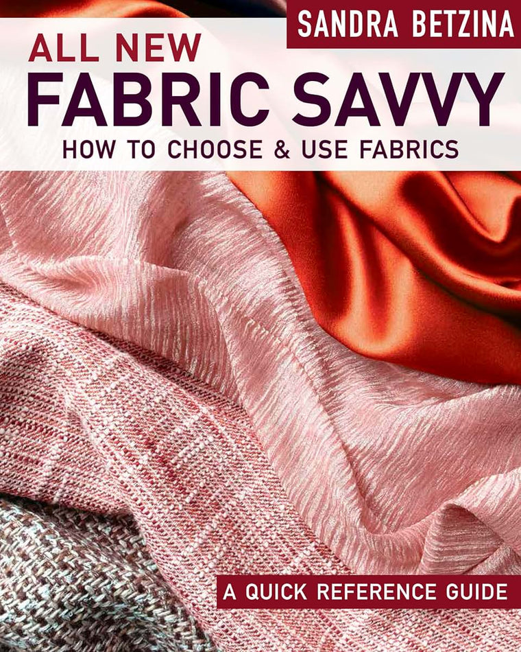 All New Fabric Savvy: How to Choose & Use Fabrics by Betzina