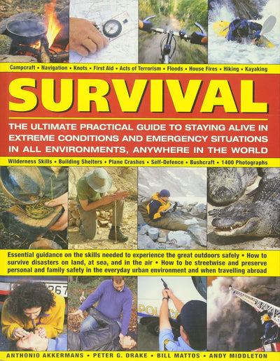 Survival: The Ultimate Practical Guide to Staying Alive in Extreme Conditions and Emergency Situations: Essential guidance on the skills needed to ... abroad, with 1400 photographs and diagrams