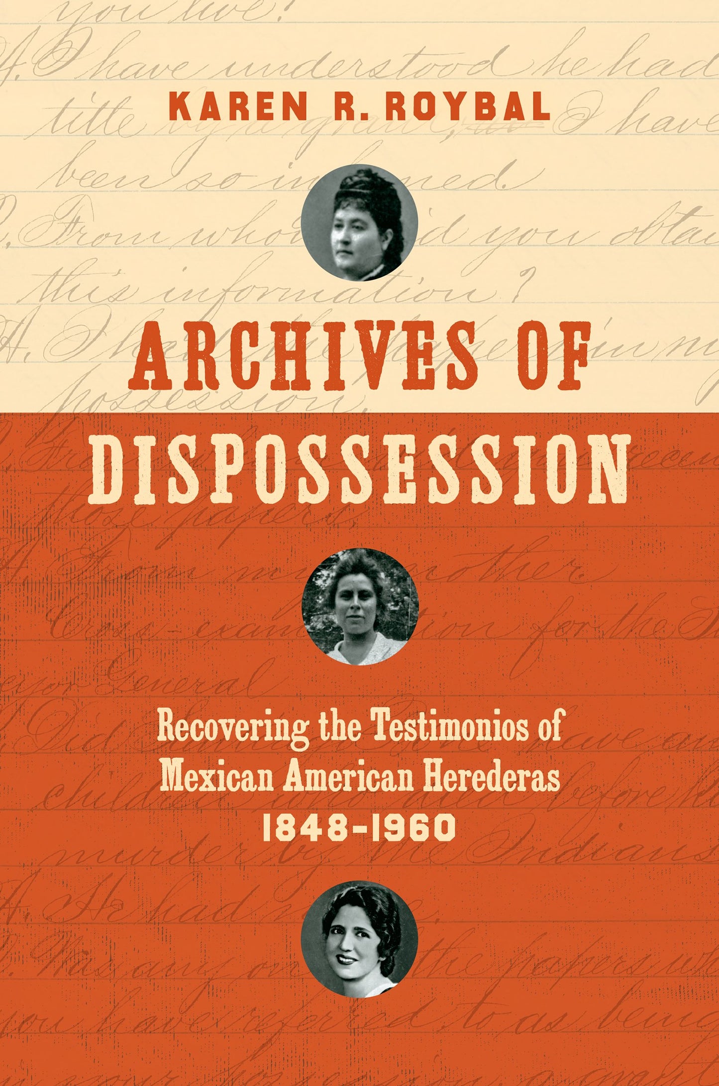 Archives of Dispossession: Recovering the Testimonios of Mexican American Herederas, 1848-1960 (Gender and American Culture)