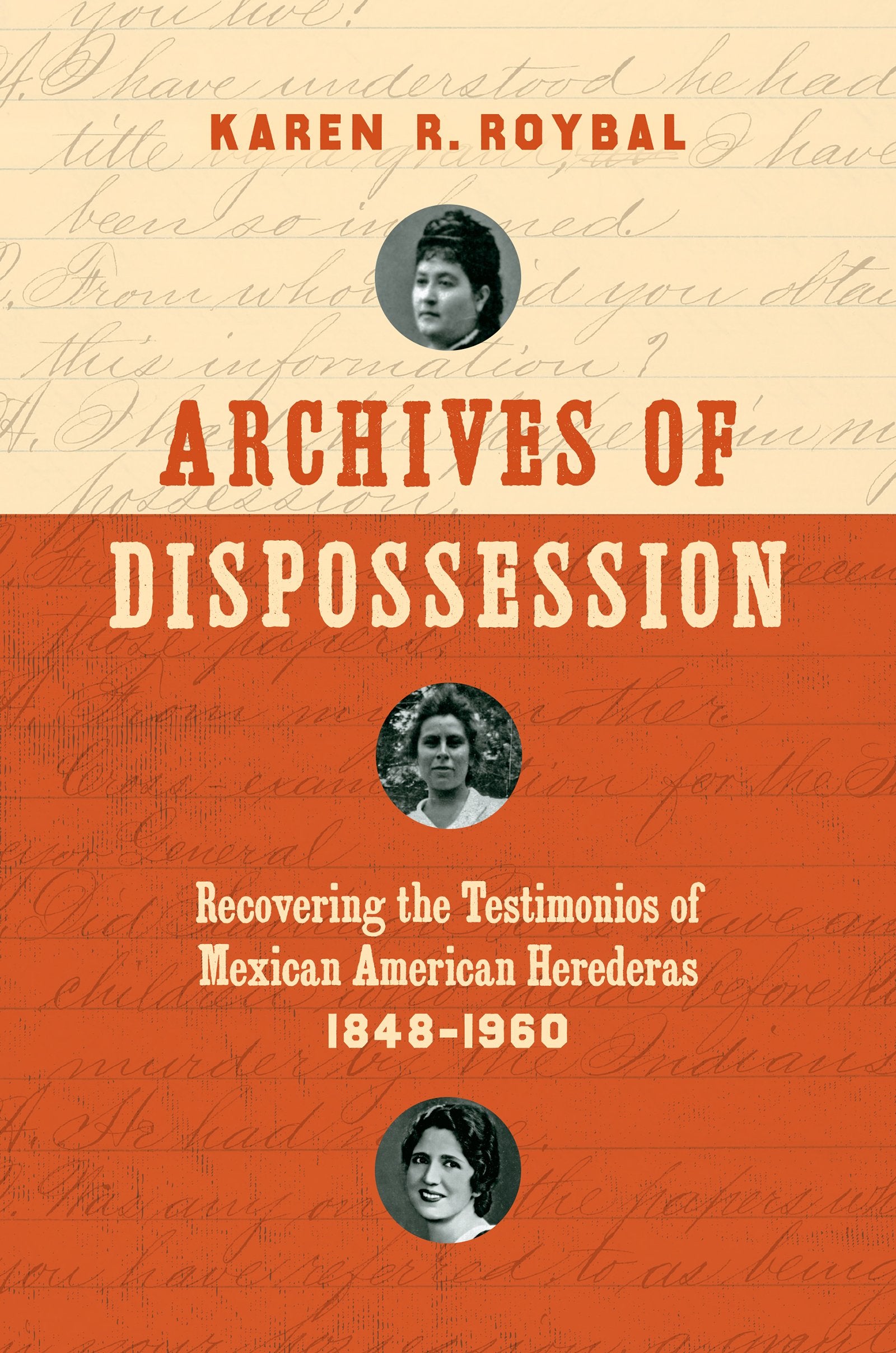 Archives of Dispossession: Recovering the Testimonios of Mexican American Herederas, 1848-1960 (Gender and American Culture)
