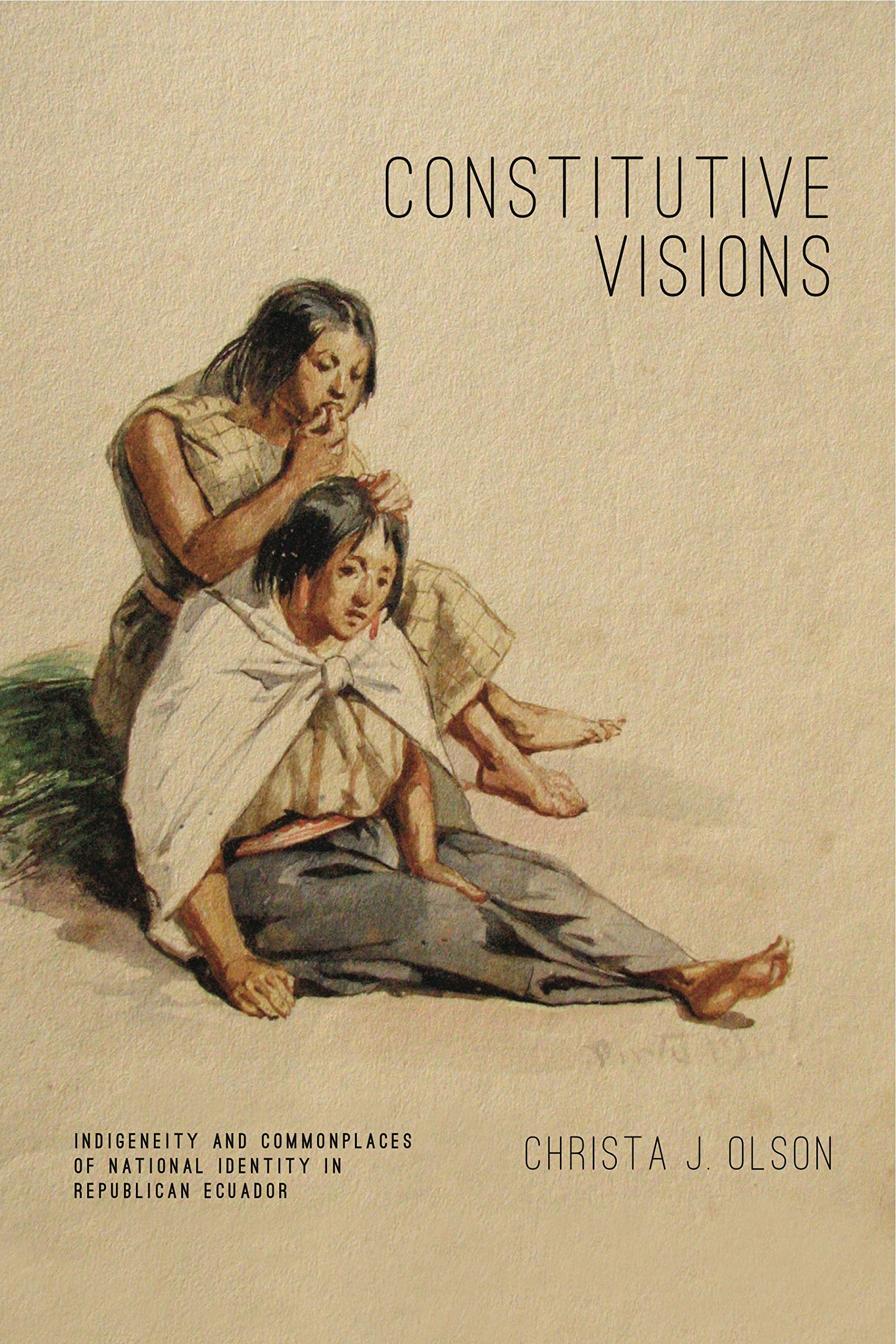 Constitutive Visions: Indigeneity and Commonplaces of National Identity in Republican Ecuador (Rhetoric and Democratic Deliberation)