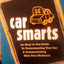 Car Smarts: An Easy-to-Use Guide to Understanding Your Car and Communicating with Your Mechanic