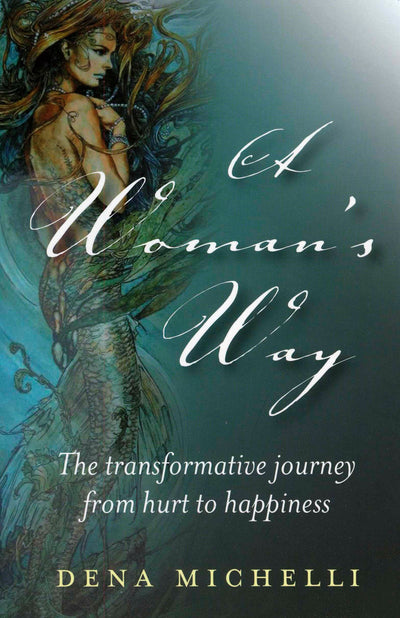 A Woman's Way: The Transformative Journey From Hurt To Happiness