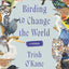 Birding to Change the World: A Memoir