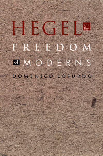 Hegel and the Freedom of Moderns (Post-Contemporary Interventions)