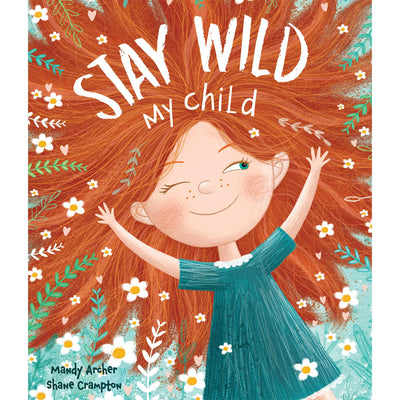 Stay Wild, My Child - Uplifting Picture Book for Children  Encourages Creativity, Imagination & Emotional Growth  Perfect Gift for Kids, Parents & Educators  Bedtime Story for Boys & Girls