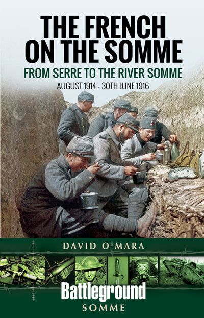 The French on the Somme 1914 - 30 June 1916: From Serre to the River Somme (Battleground Books: WWI)