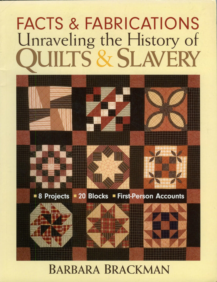 Facts & Fabrications-Unraveling the History of Quilts & Slavery: 8 Projects 20 Blocks First-Person Accounts