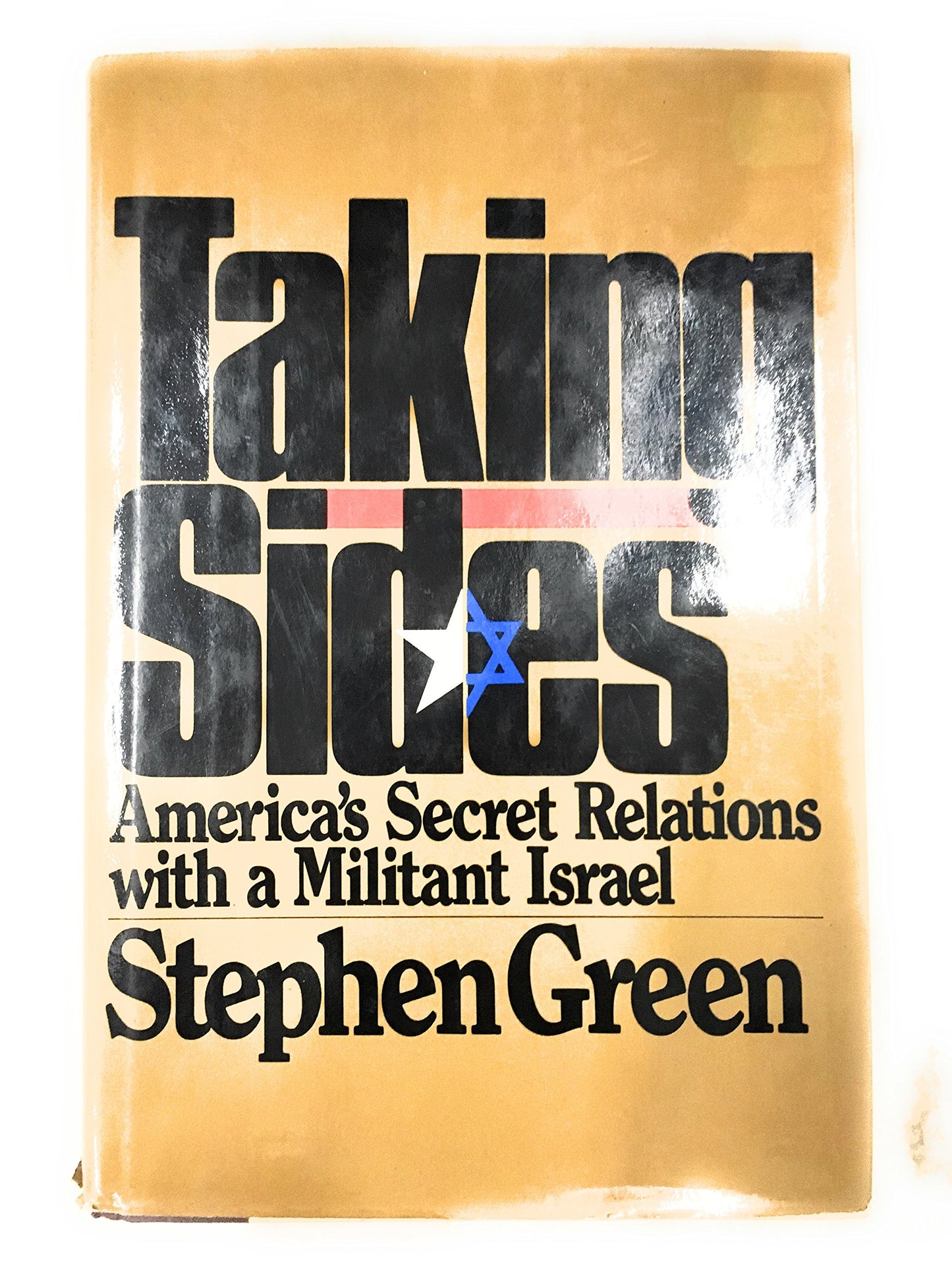 Taking Sides: America's Secret Relations With Militant Israe