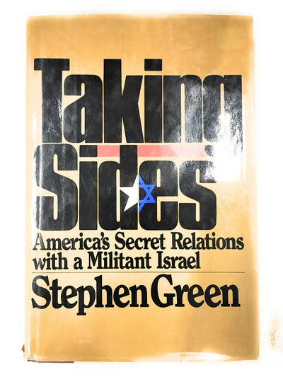 Taking Sides: America's Secret Relations With Militant Israe