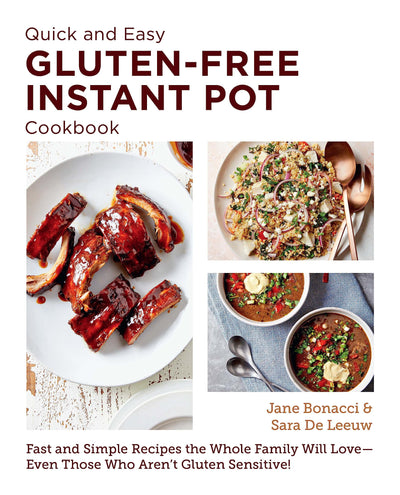 Quick and Easy Gluten Free Instant Pot Cookbook: Fast and Simple Recipes the Whole Family Will Love - Even Those Who Aren't Gluten Sensitive! (New Shoe Press)