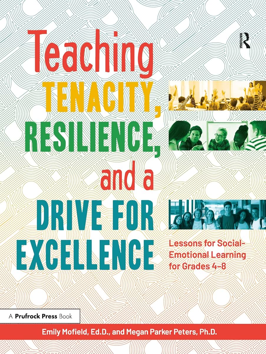 Teaching Tenacity, Resilience, and a Drive for Excellence: Lessons for Social-Emotional Learning for Grades 4-8