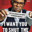 I Want You to Shut the F#ck Up: How the Audacity of Dopes Is Ruining America