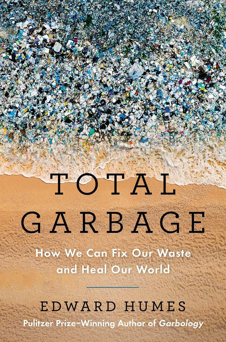 Total Garbage: How We Can Fix Our Waste and Heal Our World