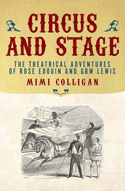 Circus and Stage: The Theatrical Adventures of Rose Edouin and GBW Lewis (Australian Studies)