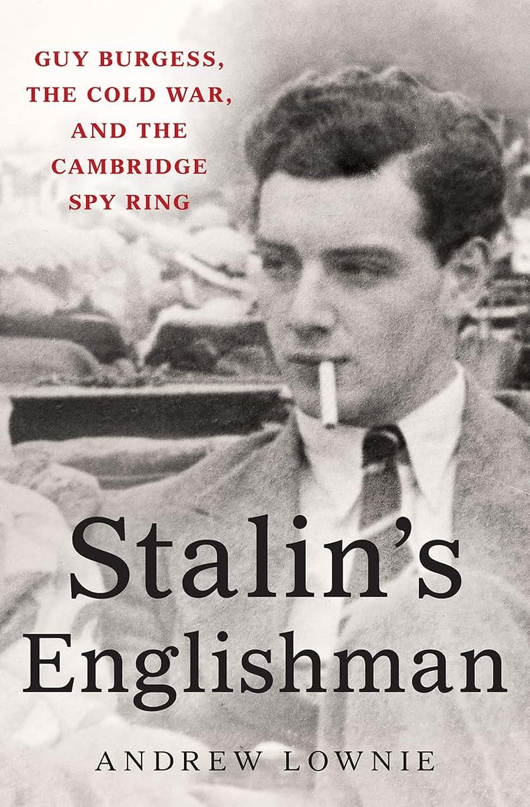 Stalin's Englishman: Guy Burgess, the Cold War, and the Camb