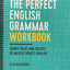 The Perfect English Grammar Workbook: Simple Rules and Quizzes to Master Todays English
