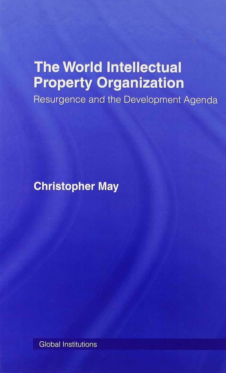 World Intellectual Property Organization (WIPO): Resurgence and the Development Agenda (Global Institutions)