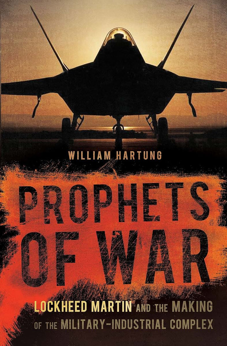 Prophets of War: Lockheed Martin and the Making of the Military-Industrial Complex