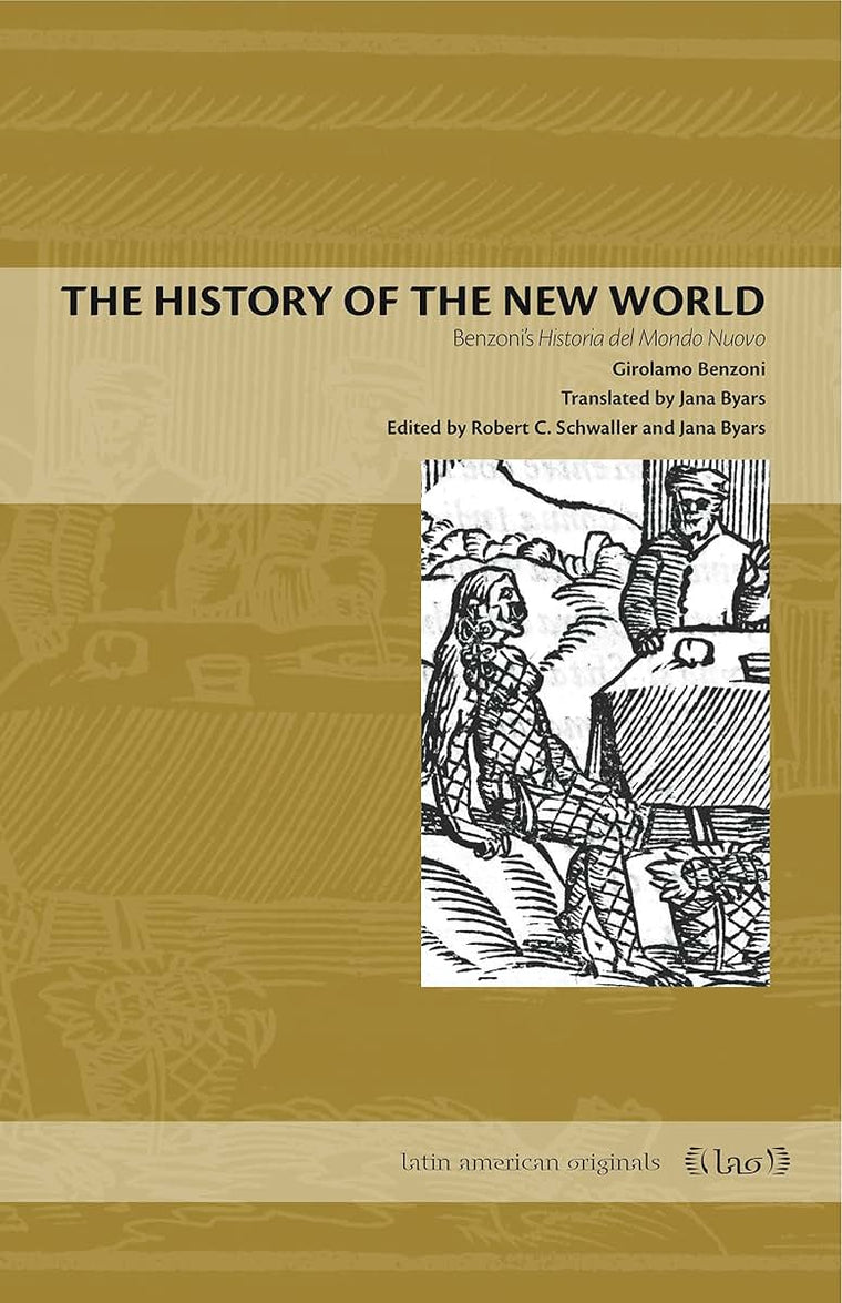 The History of the New World: Benzoni's Historia del Mondo Nuovo (Latin American Originals)